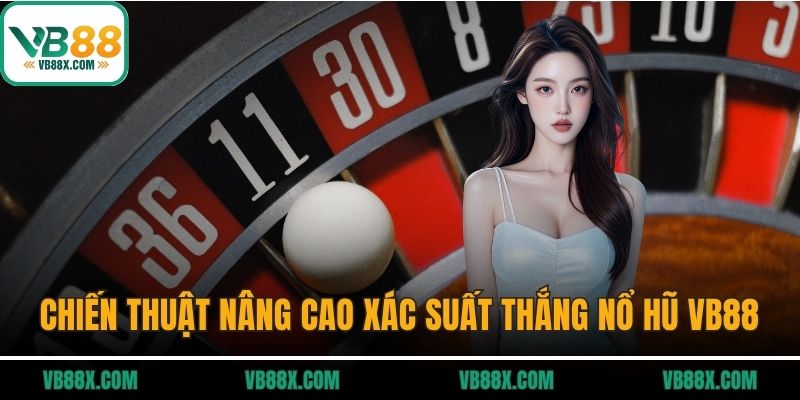 Chiến thuật nâng cao xác suất thắng nổ hũ VB88