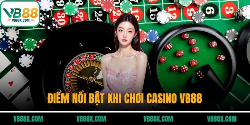 Điểm nổi bật khi chơi casino VB88