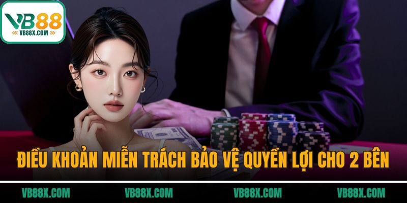 Điều khoản miễn trách bảo vệ quyền lợi cho 2 bên