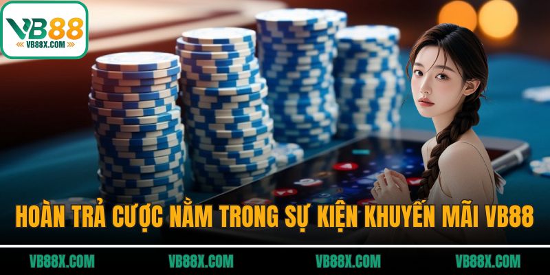 Hoàn trả cược nằm trong sự kiện khuyến mãi VB88