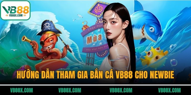 Bắn cá VB88 Hướng dẫn tham gia bắn cá VB88 cho newbie