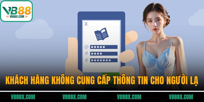 Quyền Riêng Tư Khách hàng không nên cung cấp thông tin cho người lạ