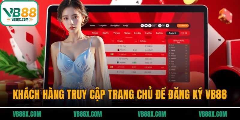 Khách hàng truy cập trang chủ để đăng ký VB88