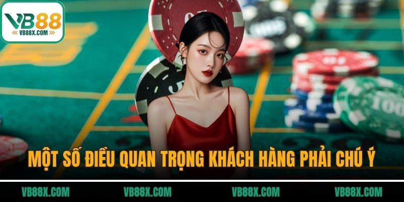 Một số điều quan trọng khách hàng phải chú ý