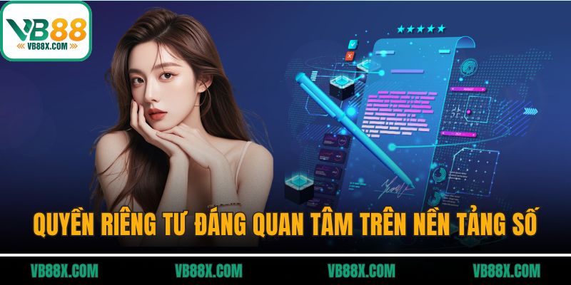 Quyền Riêng Tư Quyền riêng tư đáng được quan tâm trên nền tảng số